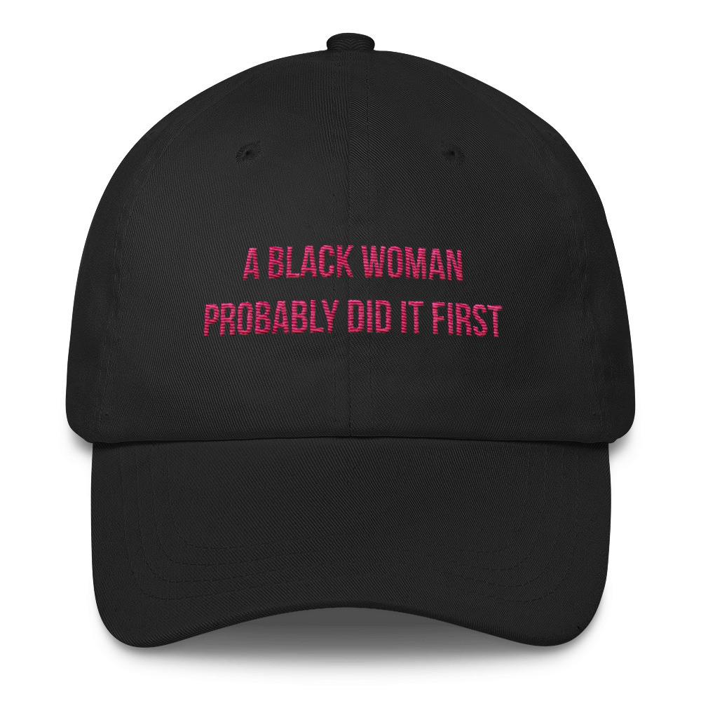 A Black Woman Probably Did it First - Classic Hat