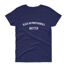 Load image into Gallery viewer, Black HR Professionals Matter 2 - Women&#39;s short sleeve t-shirt
