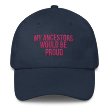 Load image into Gallery viewer, My Ancestors Would Be Proud - Classic Hat
