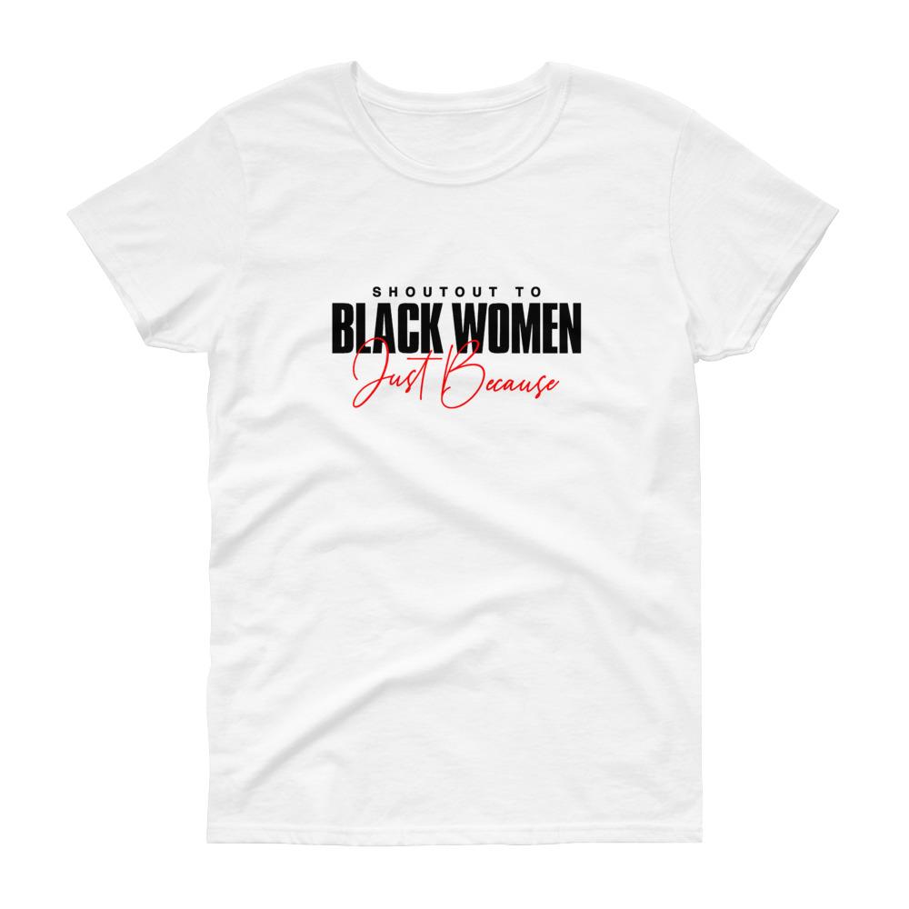Shoutout To Black Women Just Because - Women's short sleeve t-shirt