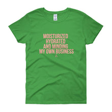 Load image into Gallery viewer, Moisturized Hydrated and Minding My Own Business - Women&#39;s short sleeve t-shirt
