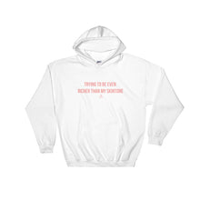Load image into Gallery viewer, Trying To Be Even Richer Than My Skin Tone - Hoodie
