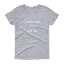 Load image into Gallery viewer, Black Pharmacists Matter - Women&#39;s short sleeve t-shirt
