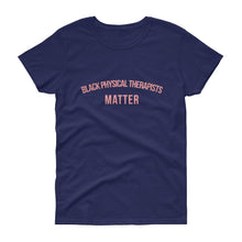 Load image into Gallery viewer, Black Physical Therapists Matter -  Women&#39;s short sleeve t-shirt
