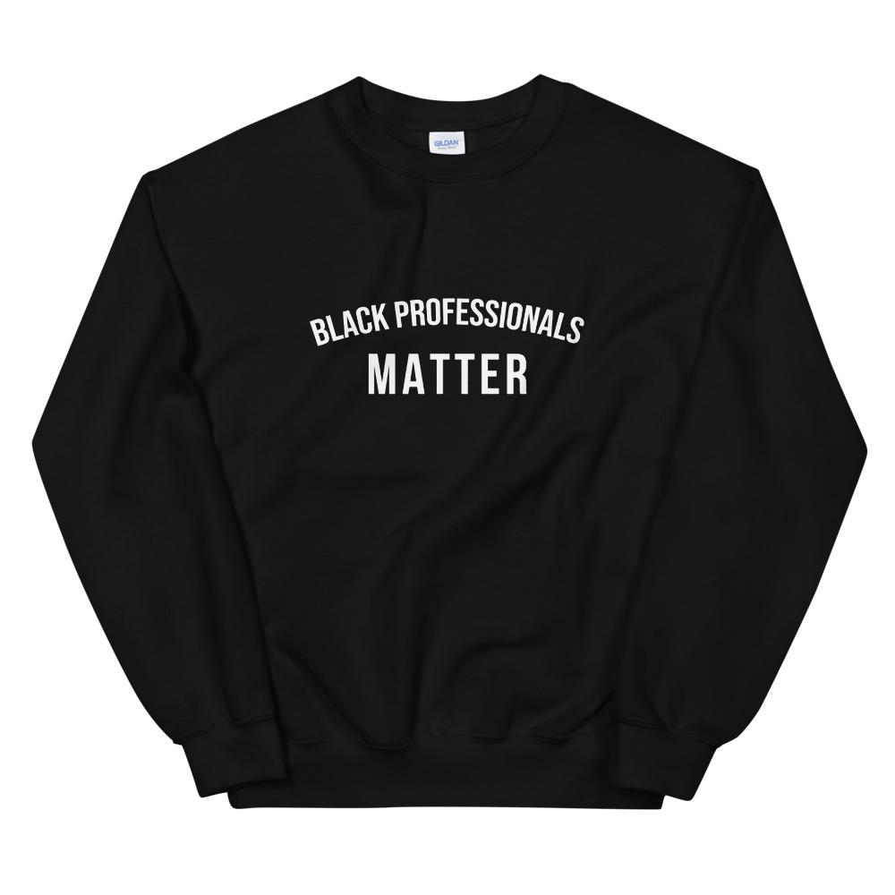 Black Professionals Matter - Unisex Sweatshirt