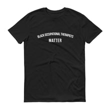 Load image into Gallery viewer, Black Occupational Therapists Matter - Unisex Short-Sleeve T-Shirt
