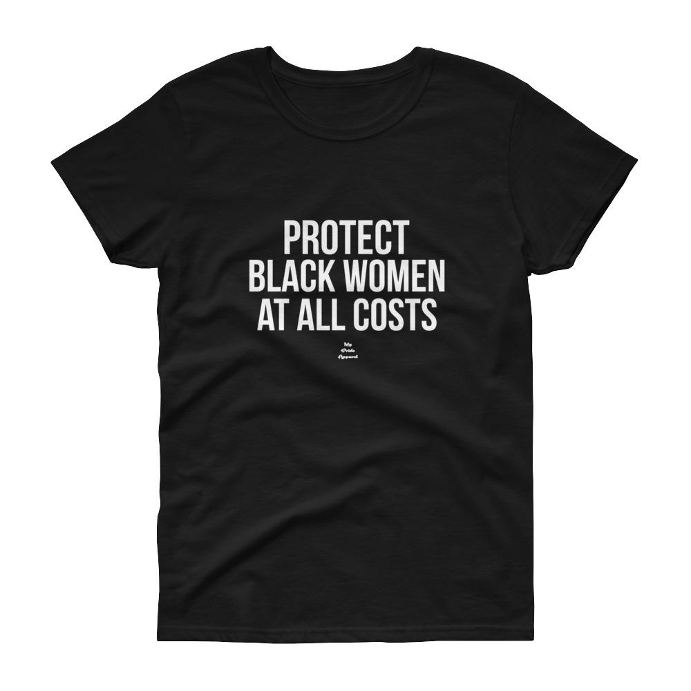 Protect Black Women at All Costs - Women's short sleeve t-shirt