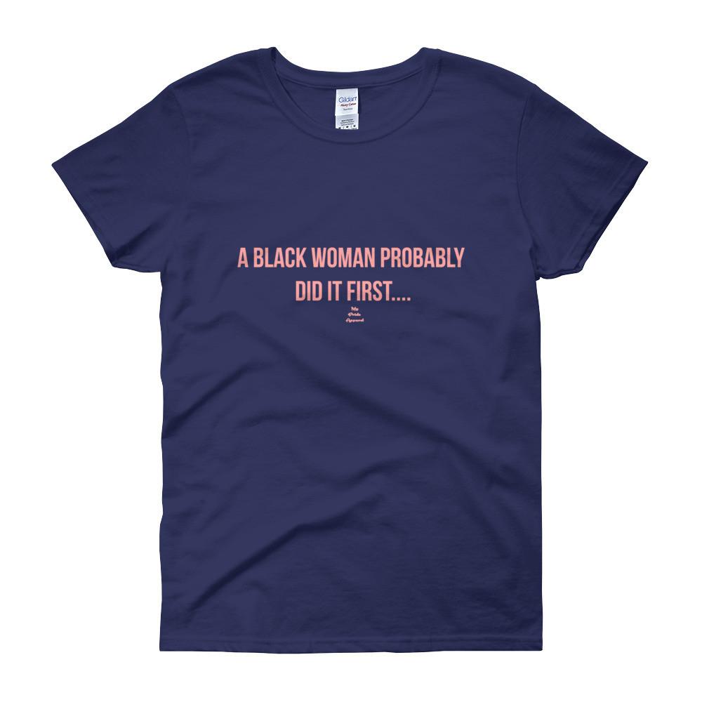 A Black Woman Probably Did it first - Women's short sleeve t-shirt – My ...