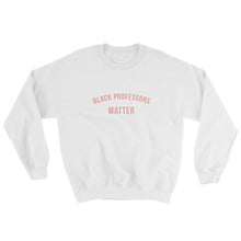 Load image into Gallery viewer, Black Professors Matter -Sweatshirt
