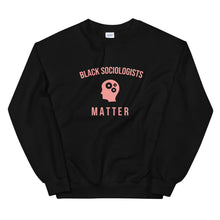 Load image into Gallery viewer, Black Sociologists Matter - Sweatshirt
