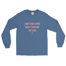 Load image into Gallery viewer, Don&#39;t Even Think About Touching My Hair - Long Sleeve T-Shirt
