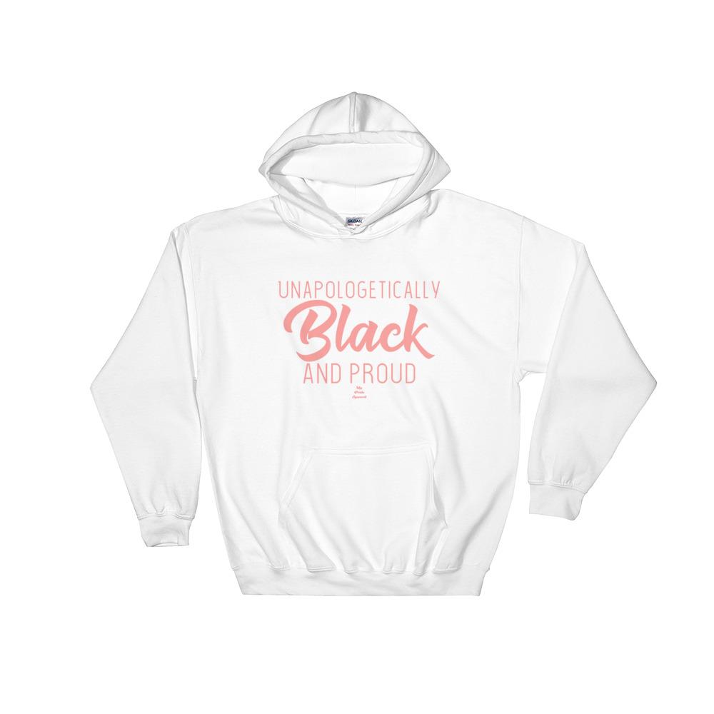 Unapologetically Black and Proud - Hoodie