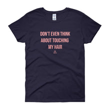 Load image into Gallery viewer, Don&#39;t Even Think About Touching My Hair - Women&#39;s short sleeve t-shirt
