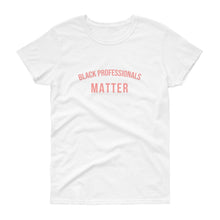 Load image into Gallery viewer, Black Professionals Matter - Women&#39;s short sleeve t-shirt
