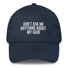 Load image into Gallery viewer, Don&#39;t Ask me Anything About My Hair - Classic Hat
