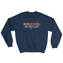Load image into Gallery viewer, Michelle Is Still My First Lady - Sweatshirt
