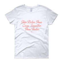 Load image into Gallery viewer, Skin Richer Than Cocoa Smoother Than Butter - Women&#39;s short sleeve t-shirt

