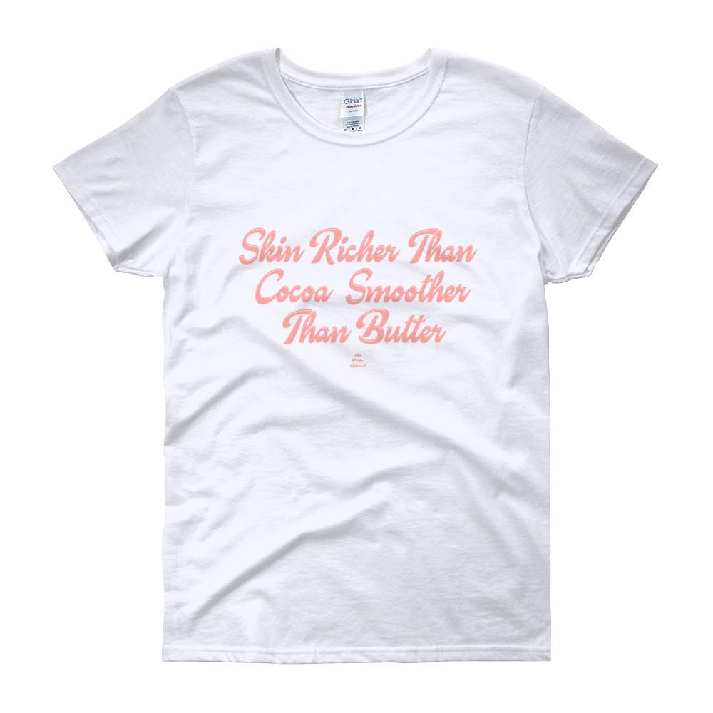 Skin Richer Than Cocoa Smoother Than Butter - Women's short sleeve t-shirt