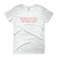Load image into Gallery viewer, Michelle Is Still My First Lady - Women&#39;s short sleeve t-shirt
