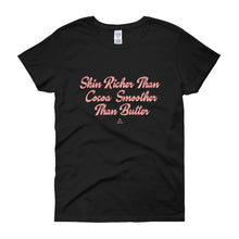 Load image into Gallery viewer, Skin Richer Than Cocoa Smoother Than Butter - Women&#39;s short sleeve t-shirt
