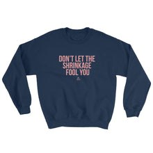 Load image into Gallery viewer, Don&#39;t Let The Shrinkage Fool You - Sweatshirt

