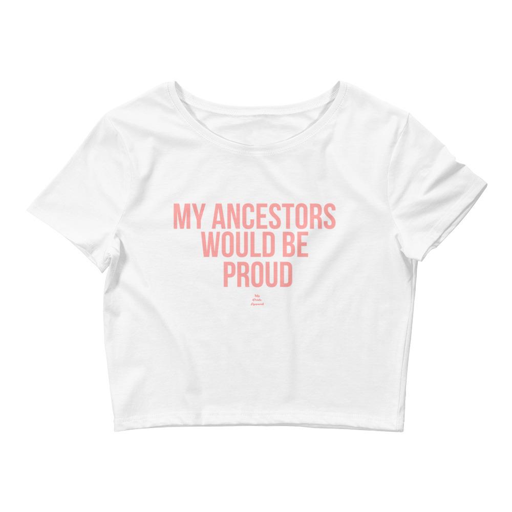 My Ancestors Would Be Proud - Crop Top