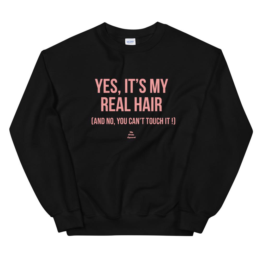 Yes, Its My Real Hair (And no, you can't touch it) - Sweatshirt