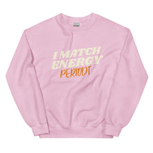 Load image into Gallery viewer, I Match Energy Periodt - Sweatshirt
