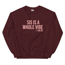 Load image into Gallery viewer, Sis Is A Whole Vibe. I Am Sis - Sweatshirt
