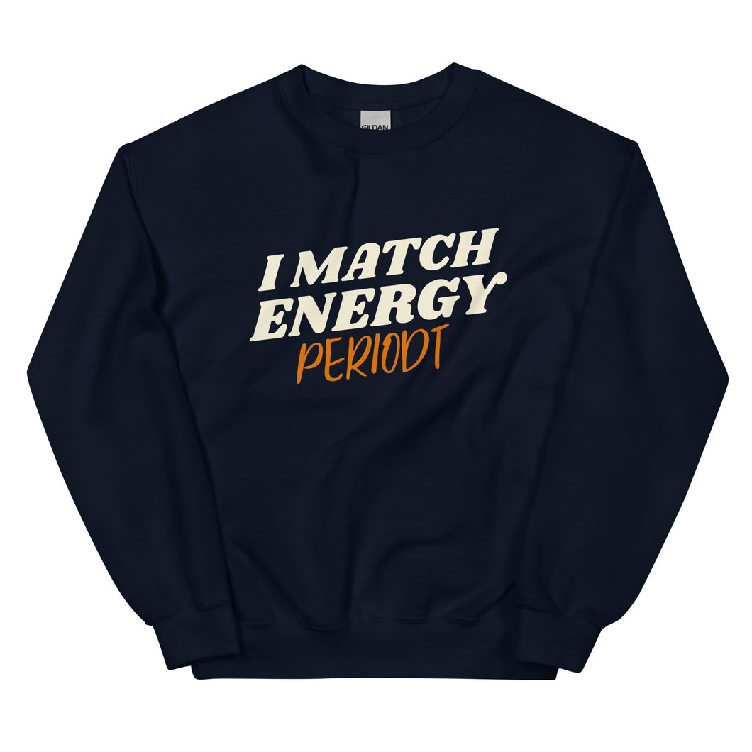 I Match Energy Periodt - Sweatshirt