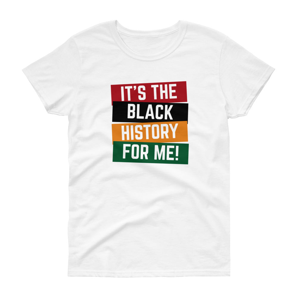 It's the Black History For Me - Women's short sleeve t-shirt