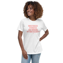 Load image into Gallery viewer, Moisturized Hydrated and Minding My Own Business - Women&#39;s T-Shirt
